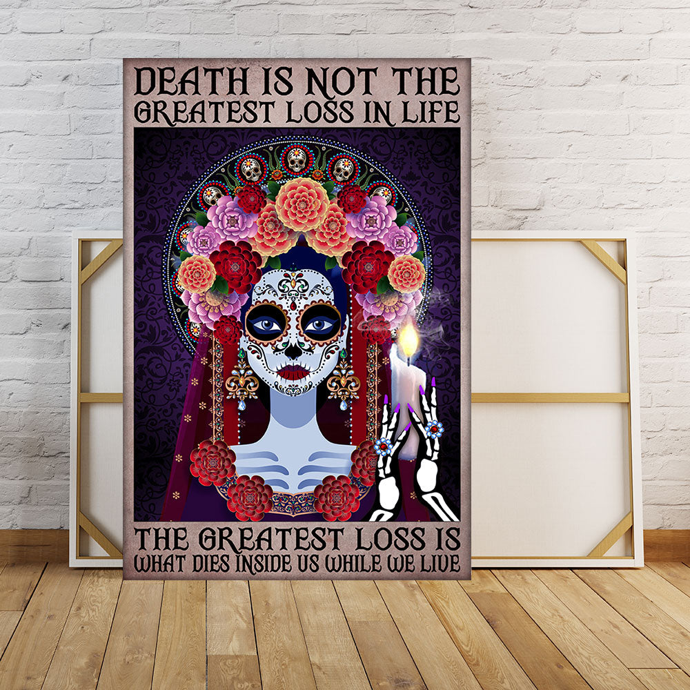 Death Is Not The Greatest Loss In Life The Greatest Loss Is What Dies Inside Us While We Live Poster & Canvas