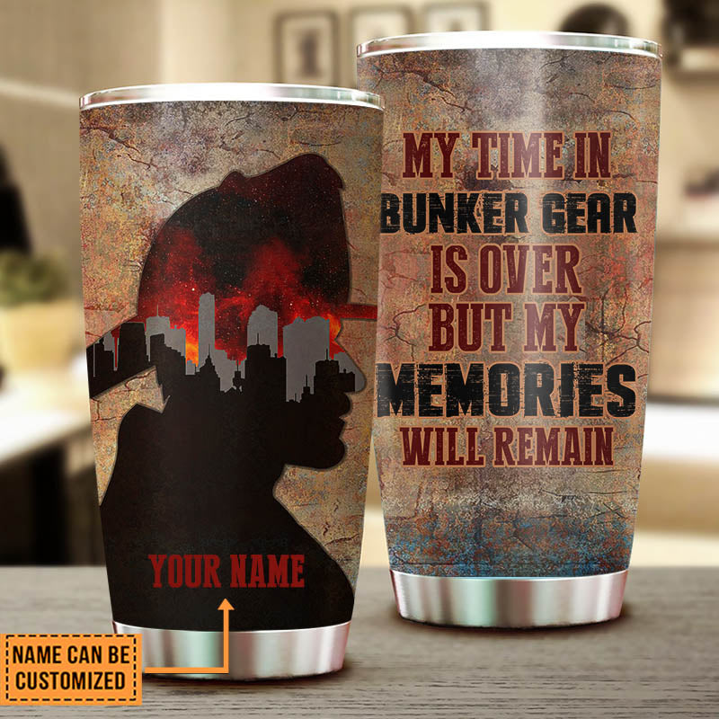 Personalized My Time In Bunker Gear Is Over But My Memories Will Remain Tumbler
