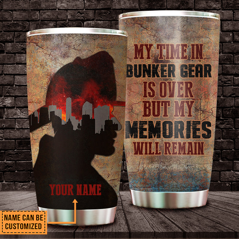 Personalized My Time In Bunker Gear Is Over But My Memories Will Remain Tumbler