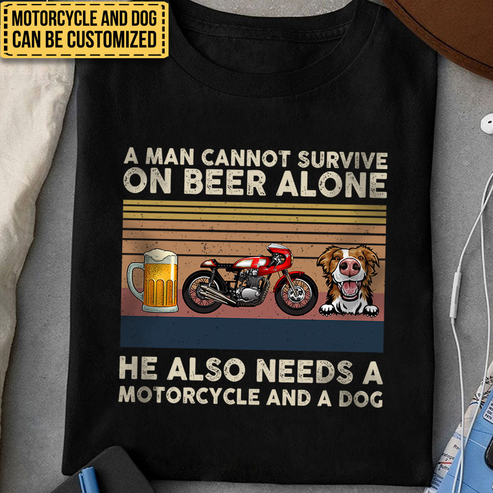 Personalized A Man Cannot Survive On Beer Alone He Also Needs A Motorcycle And A Dog Shirt