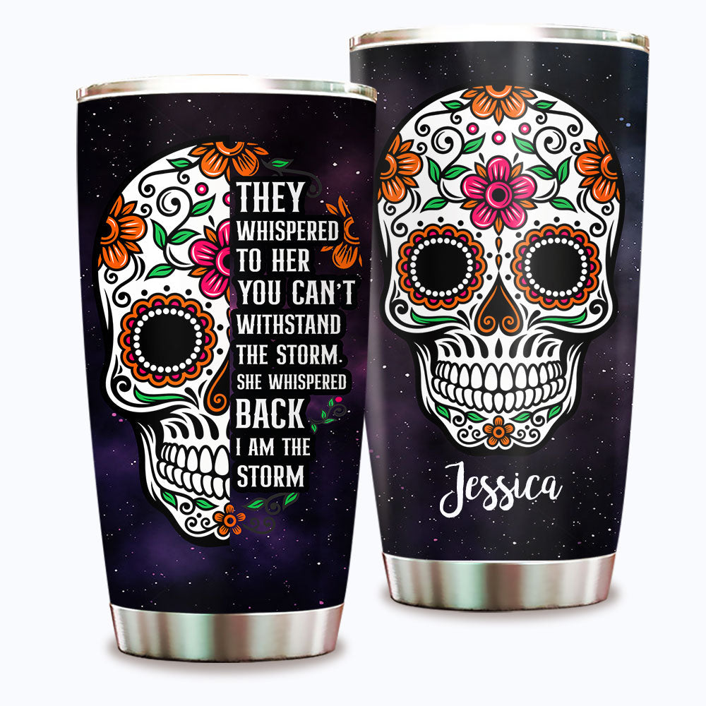 They Whispered To Her You Can't Withstand The Storm She Whispered Back I'm The Storm - Personalized Tumbler