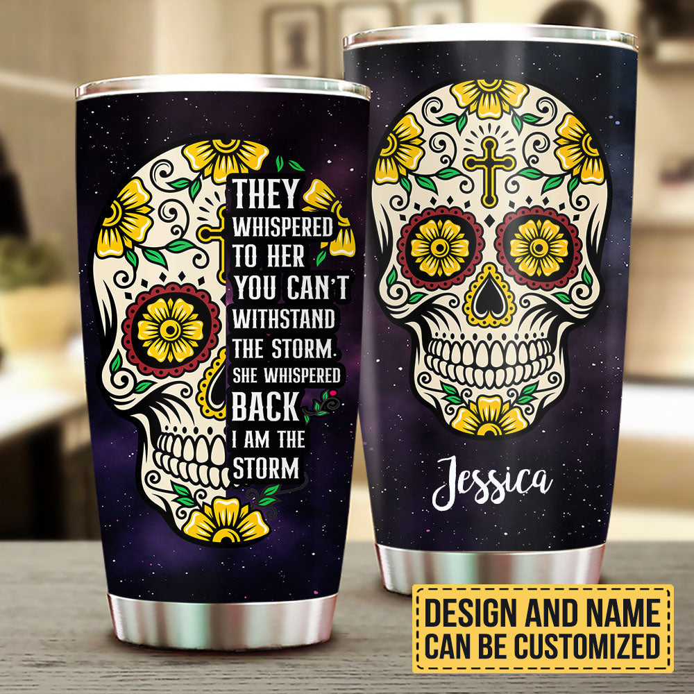 They Whispered To Her You Can't Withstand The Storm She Whispered Back I'm The Storm - Personalized Tumbler
