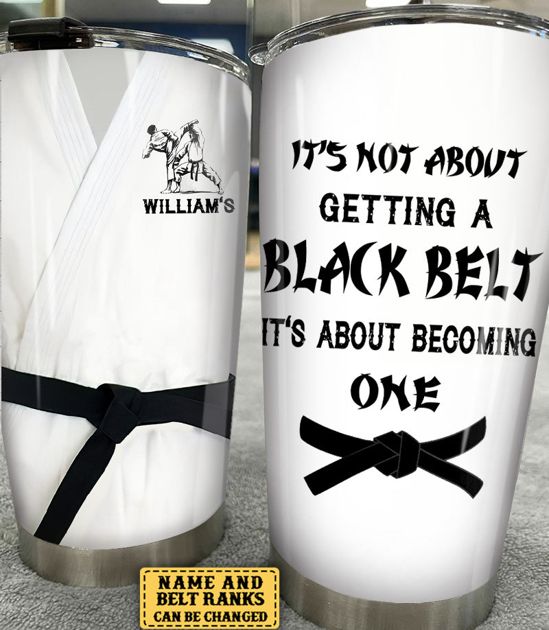 Personalized It's Not About Getting A Black Belt Karate Tumbler