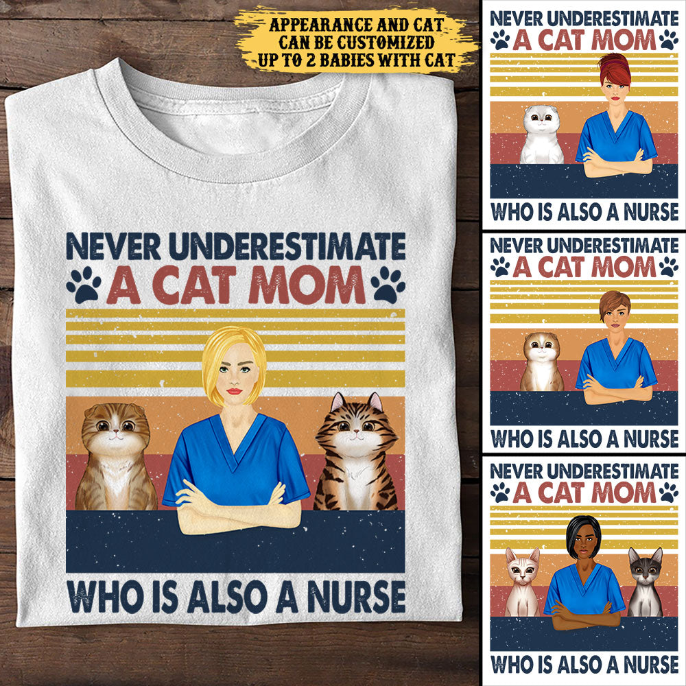 Never Underestimate A Cat Mom Who Is Also A Nurse - Personalized Shirt