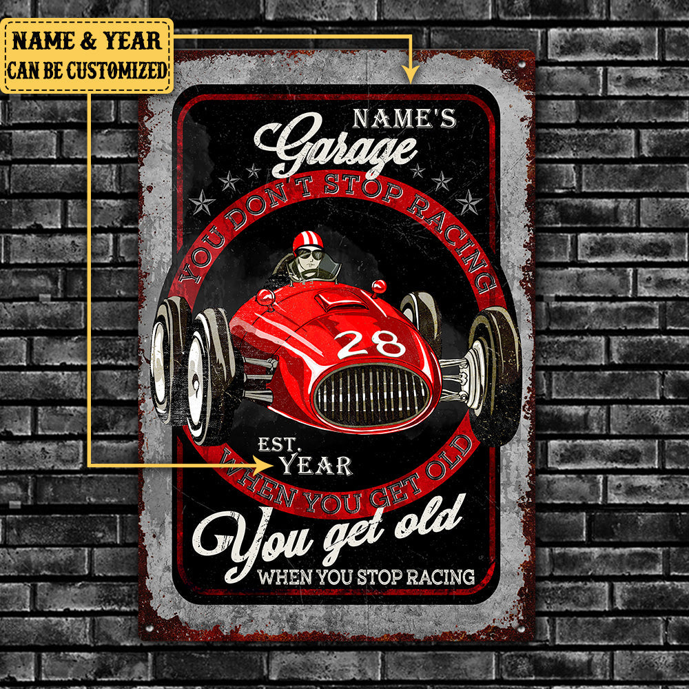 Personalized Garage You Don't Stop Racing When You Get Old You Get Old When You Stop Racing Metal Sign