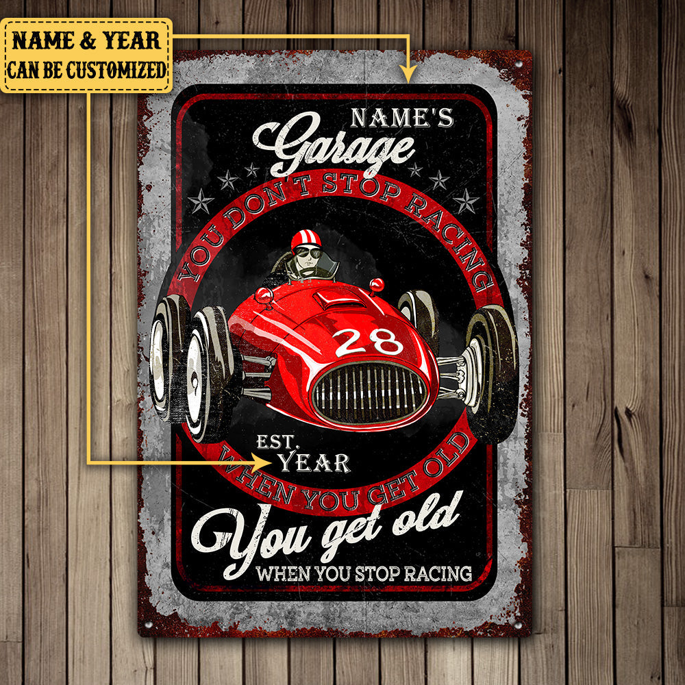 Personalized Garage You Don't Stop Racing When You Get Old You Get Old When You Stop Racing Metal Sign