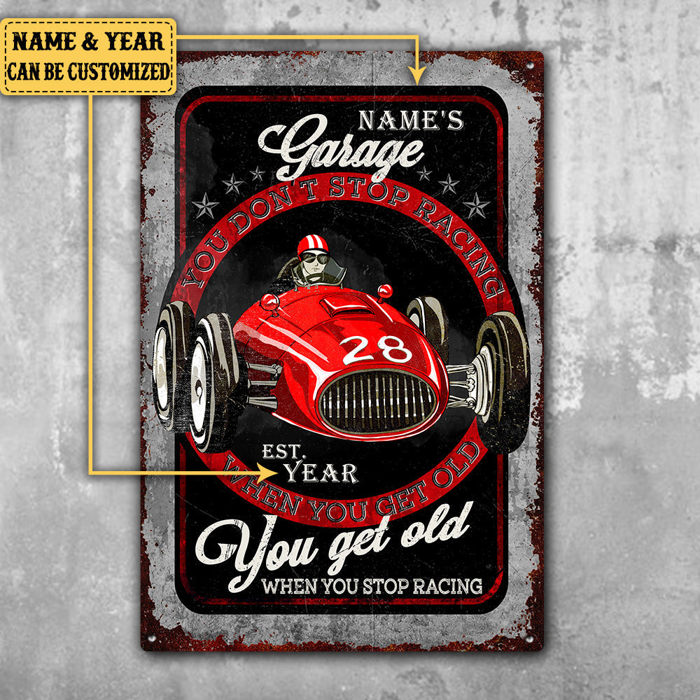 Personalized Garage You Don't Stop Racing When You Get Old You Get Old When You Stop Racing Metal Sign