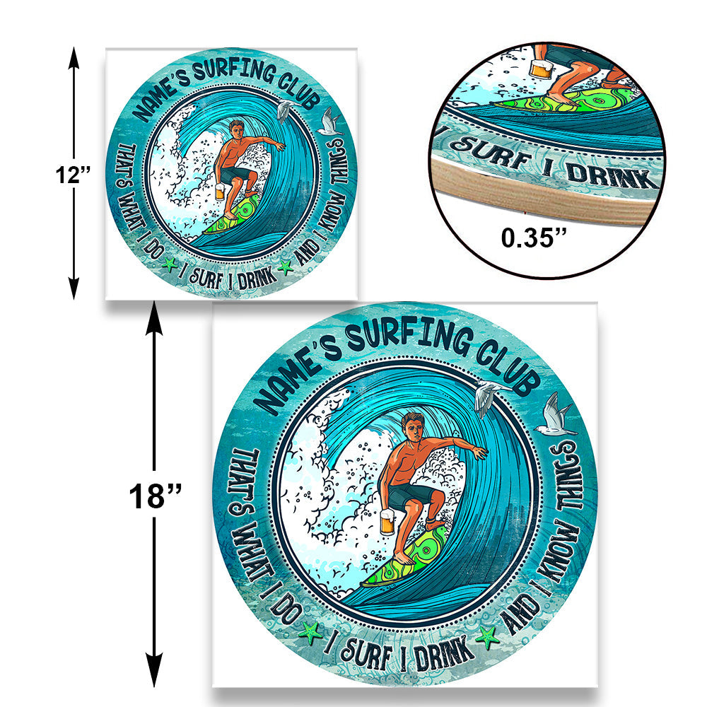 Personalized That's What I Do I Surf I Drink And I Know Things Wood Round Sign