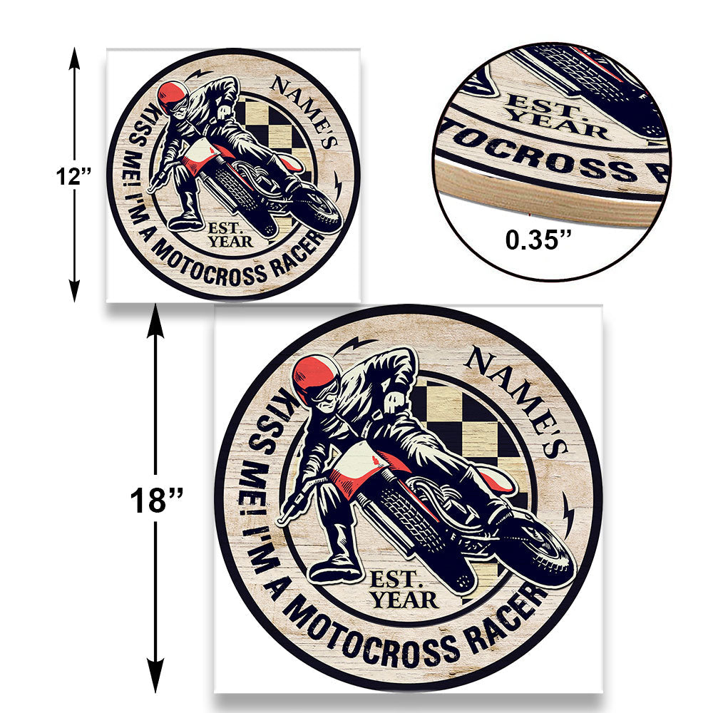 Personalized Kiss Me! I'm A Motocross Racer Wood Round Sign