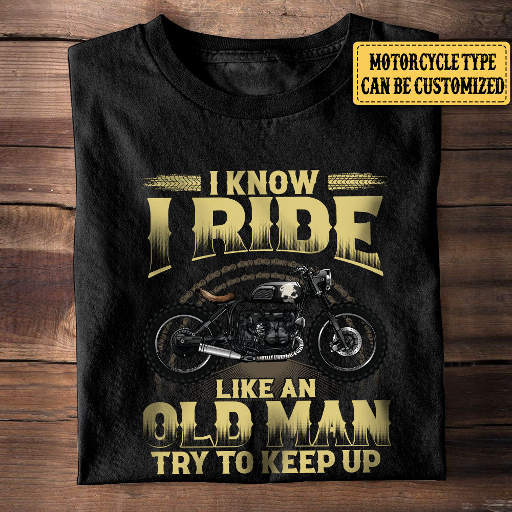 Personalized I Know I Ride Like An Old Man Try To Keep Up Motorcycle Shirt