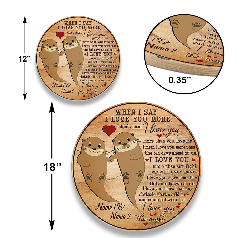 Personalized When I Say I Love You More Otter Wood Round Sign