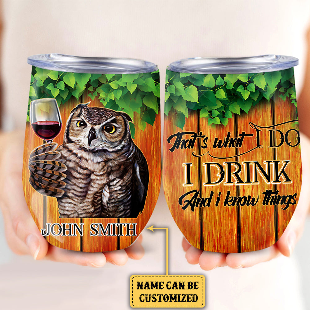 Personalized That's What I Do I Drink And I Know Things Owl Wine Tumbler