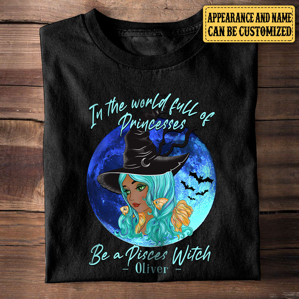 Personalized In A World Full Of Princesses Be A Pisces Witch Halloween Shirt