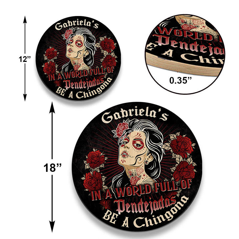 Personalized In A World Full Of Pendejadas Be A Chingona Wood Round Sign