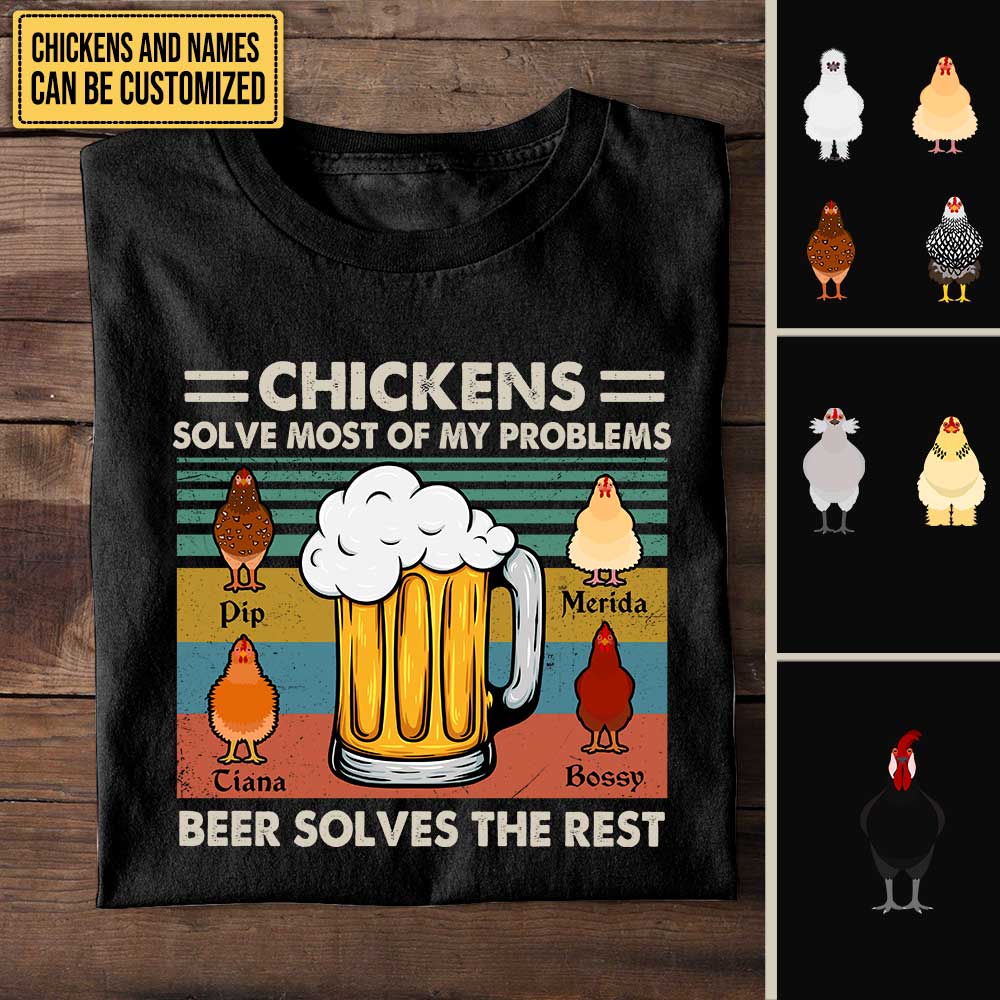 Personalized Chickens Solve Most Of My Problems Beer Solves The Rest Shirt