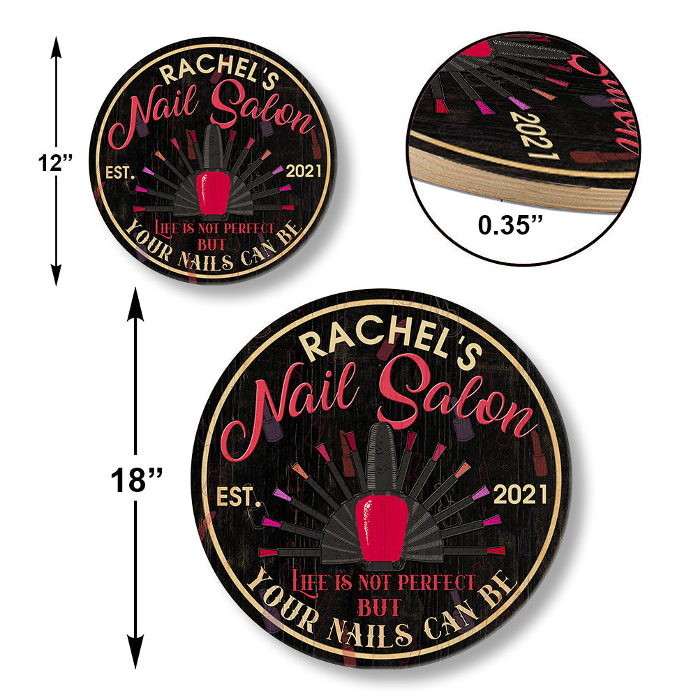 Personalized Nail Salon Life Is Not Perfect But Your Nails Can Be Wood Round Sign