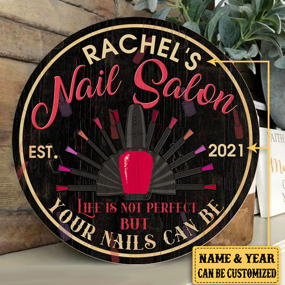 Personalized Nail Salon Life Is Not Perfect But Your Nails Can Be Wood Round Sign