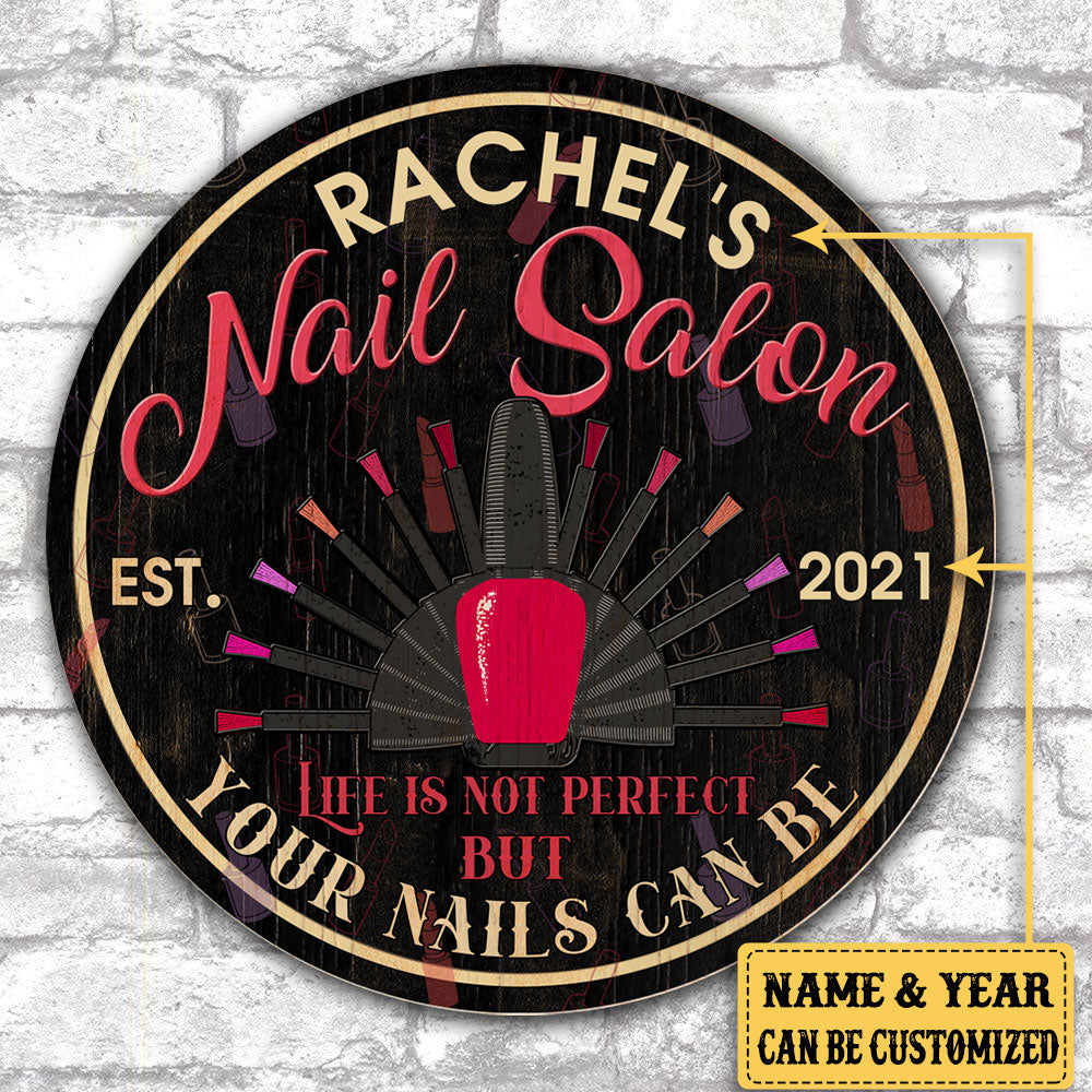 Personalized Nail Salon Life Is Not Perfect But Your Nails Can Be Wood Round Sign
