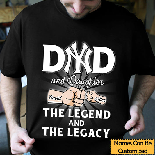 DAD & Daughter The Legend & The Legacy - Perfect Gift For Father's Day - Customize Shirt