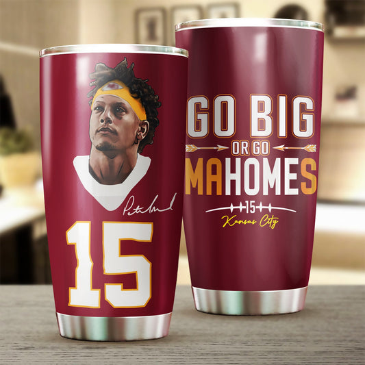 Patrick Mahomes Tumbler - Go Big Or Go Mahomes