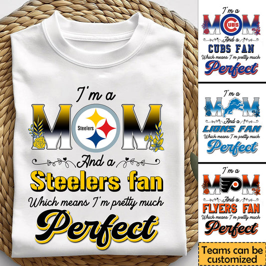 I'm a MOM and a Fan I'm Perfect - Customized Shirt