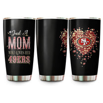 Just A Mom Who Loves Her San Francisco Football  Tumbler - Best Gift For Mother's Day