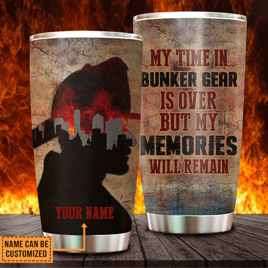 Personalized My Time In Bunker Gear Is Over But My Memories Will Remain Tumbler