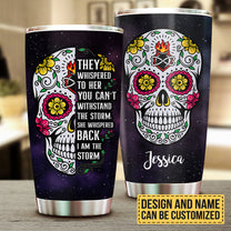 They Whispered To Her You Can't Withstand The Storm She Whispered Back I'm The Storm - Personalized Tumbler