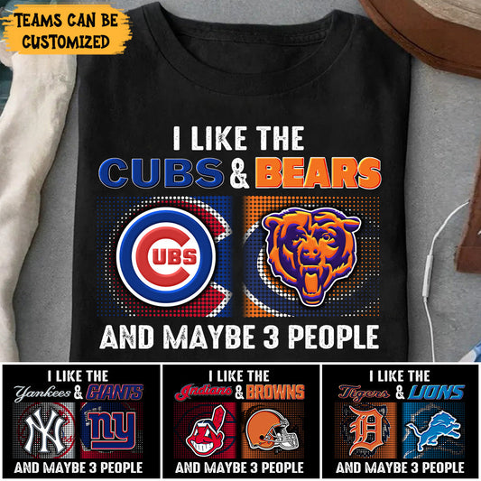 I Like My Teams And Maybe 3 People Shirt - Customized Shirt
