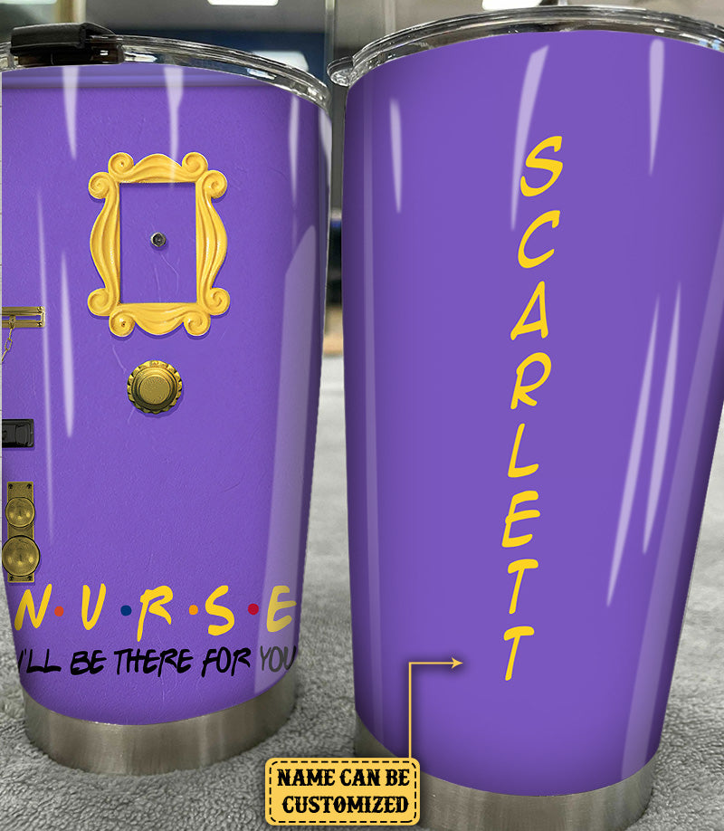 Personalized I'll Be There For You Nurse Tumbler