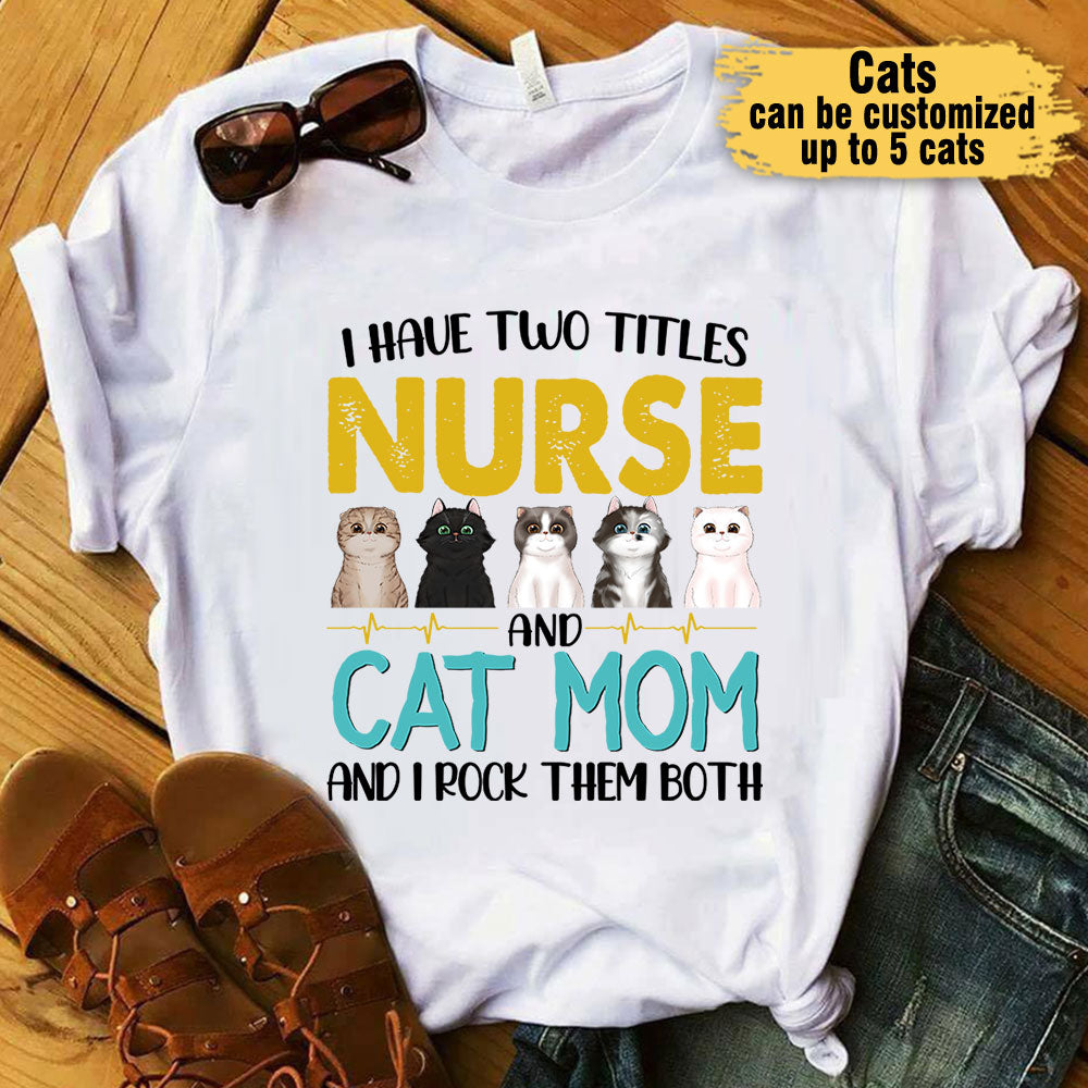 I Have Two Titles Nurse And Cat Mom And I Rock Them Both - Personalized Shirt