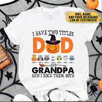 I Have Two Titles Dad And Grandpa And I Rock Them Both - Personalized Shirt