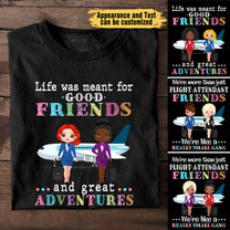 Life Was Meant For Good Friend And Great Adventures - Personalized Shirt