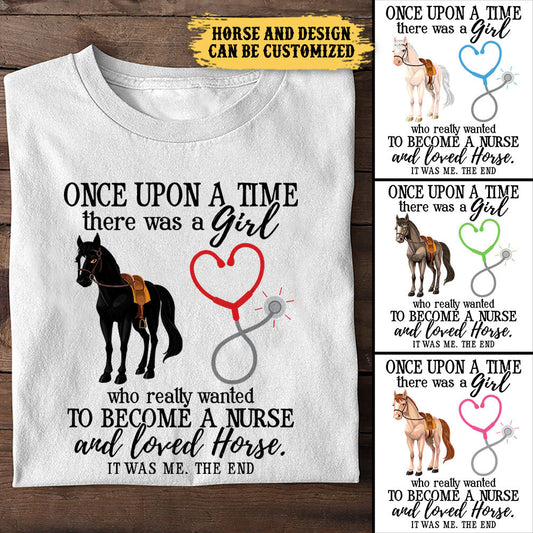 Once Upon A Time There Was A Girl Who Really Wanted To Become A Nurse And Loved Horses - Personalized Shirt