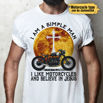 I Am A Simple Man I Like Motorcycles And Believe In Jesus - Personalized Shirt