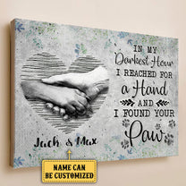 Personalized In My Darkest Hour I Reached For A Hand And Found Your Paw Poster & Canvas