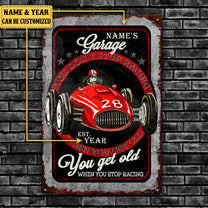 Personalized Garage You Don't Stop Racing When You Get Old You Get Old When You Stop Racing Metal Sign