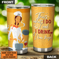 Personalized That's What I Do I Cook I Drink And I Know Things Tumbler