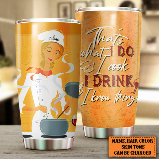 Personalized That's What I Do I Cook I Drink And I Know Things Tumbler