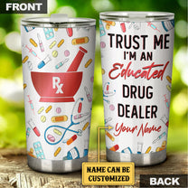 Personalized Trust Me I'm An Educated Drug Dealer Tumbler