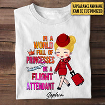 Personalized In A World Full Of Princesses Be A Flight Attendant Shirt