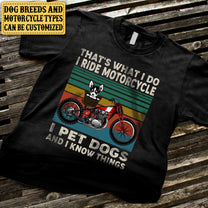Personalized That's What I Do I Ride Motorcycle I Pet Dogs And I Know Things Shirt