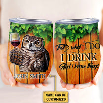 Personalized That's What I Do I Drink And I Know Things Owl Wine Tumbler