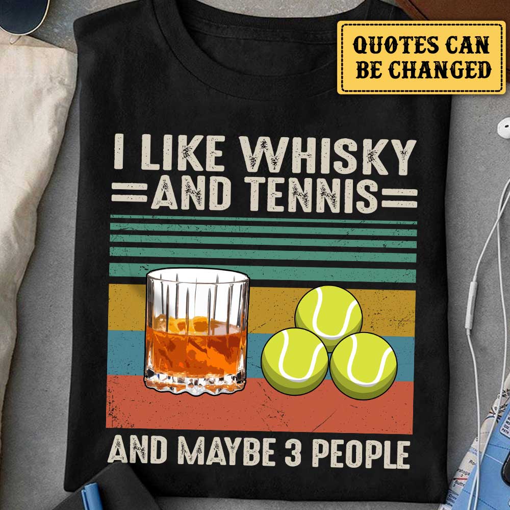 I Like Whisky And Tennis - Personalized Shirt
