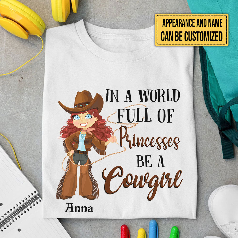 Personalized In The World Full Of Princesses Be A Cowgirl Shirt