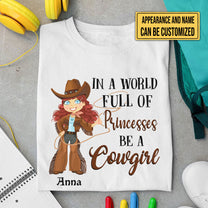 Personalized In The World Full Of Princesses Be A Cowgirl Shirt