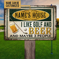 Personalized House I Like Golf And Beer And Maybe 3 People Metal Sign