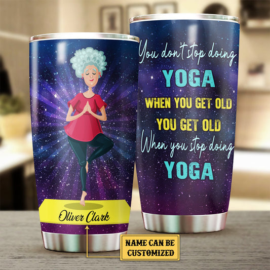 Personalized You Get Old When You Stop Doing Yoga Tumbler