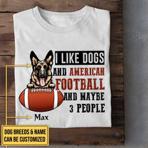 Personalized I Like Dogs And Football And Maybe 3 People Shirt