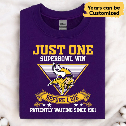 Just One SuperBowl Win before I Die Shirt - MNSTVK